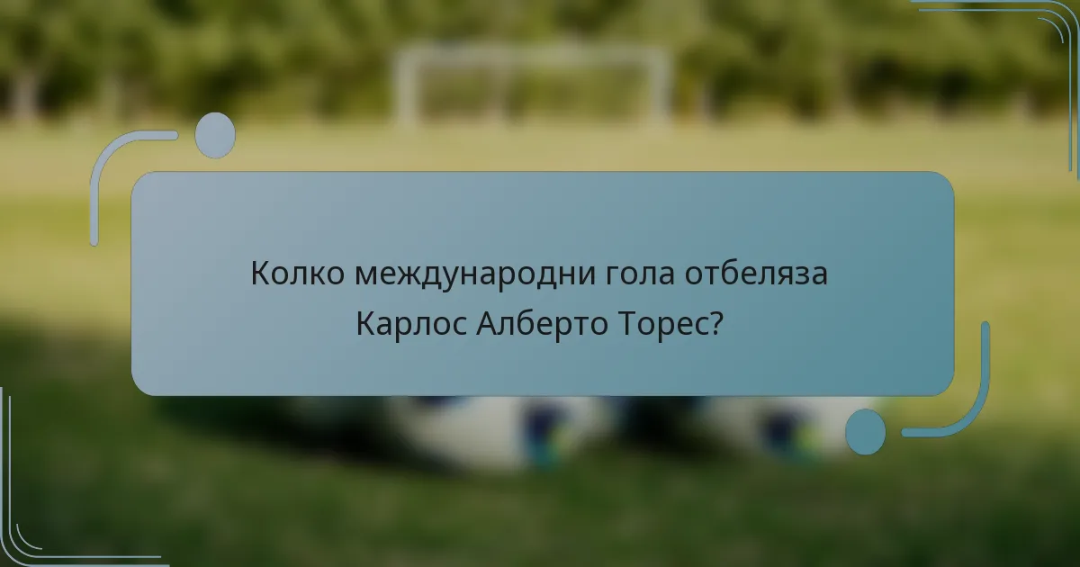 Колко международни гола отбеляза Карлос Алберто Торес?